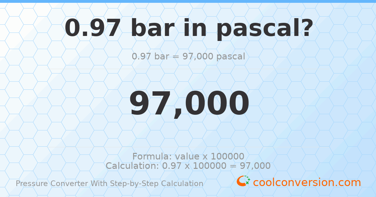 0.97 bar = 97000 pascals