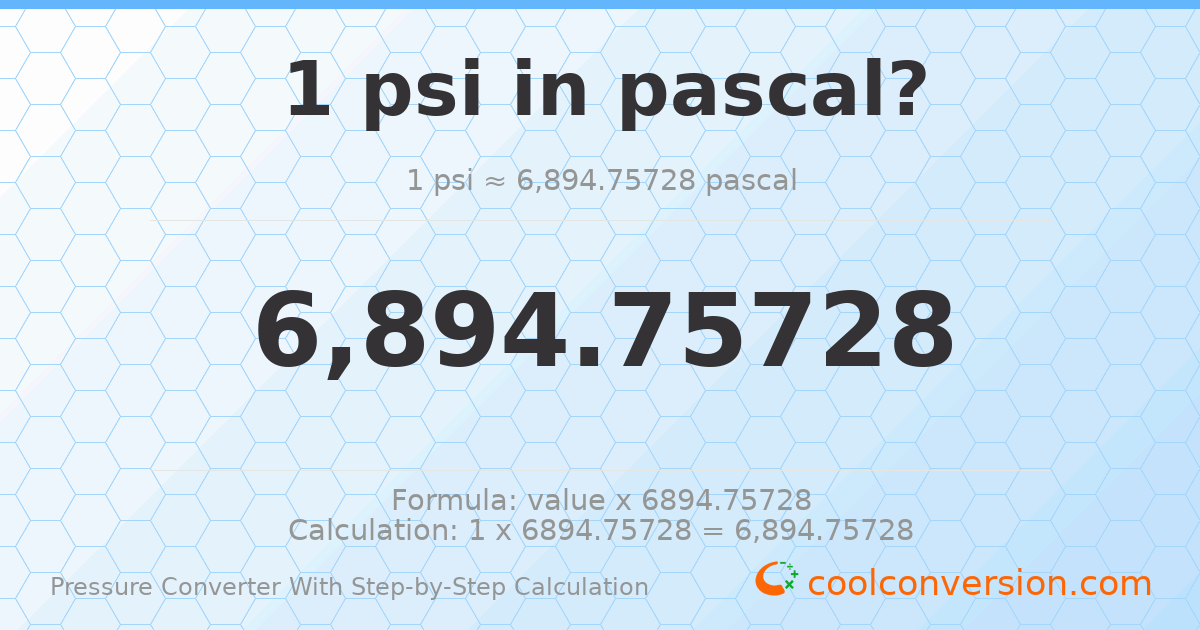 1 psi = 6894.76 pascals