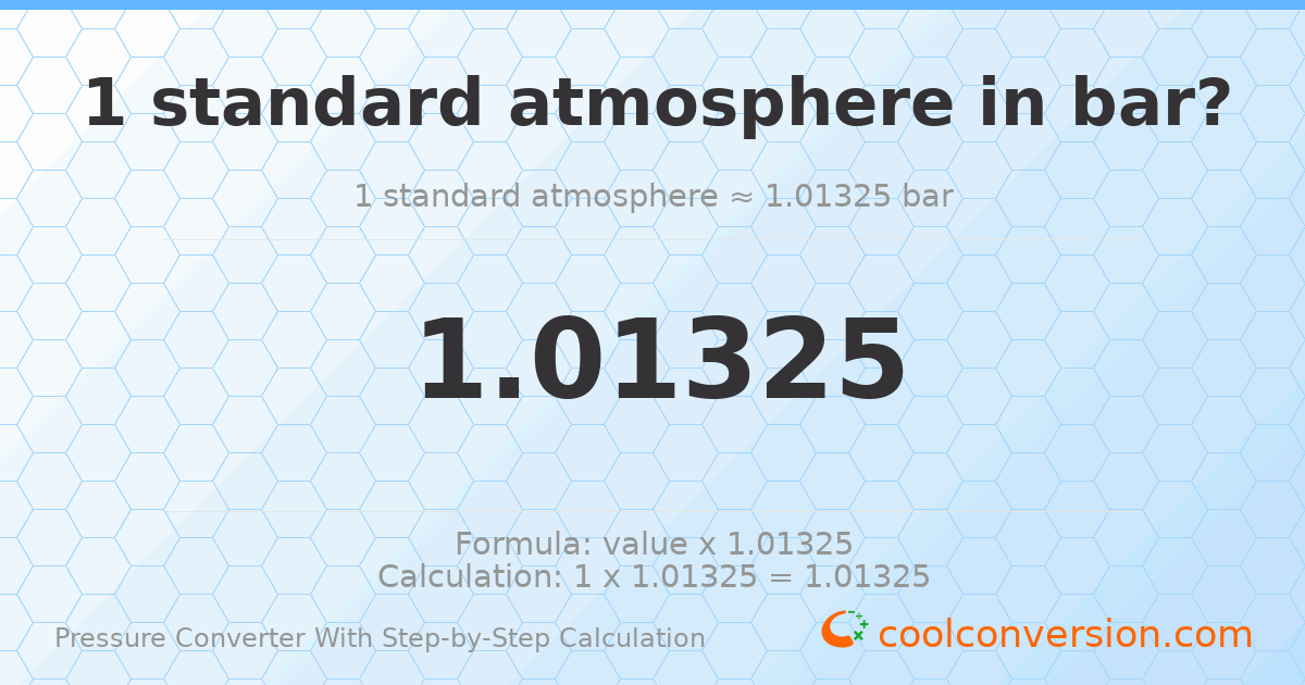 1 standard atmosphere = 1.01325 bar