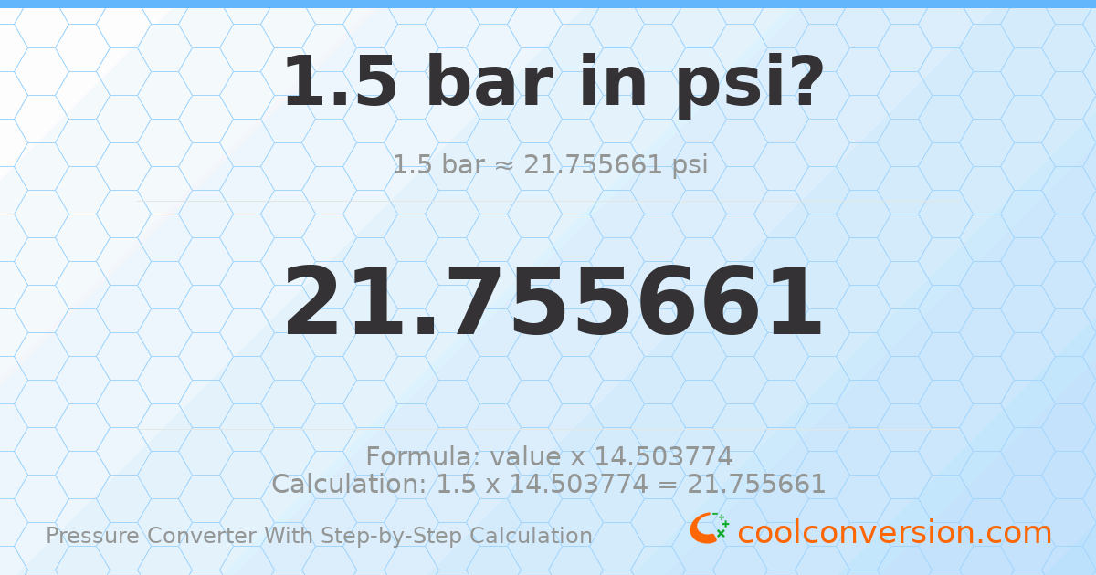 1.5 bar = 21.7557 psi