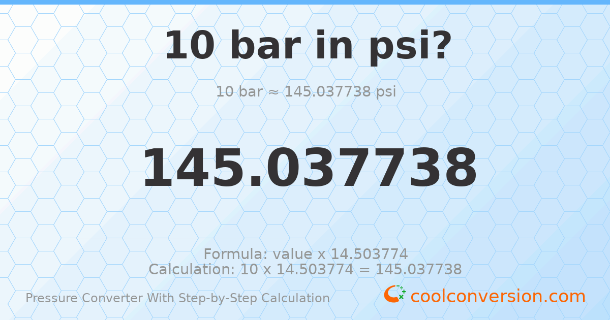 10 bar = 145.038 psi