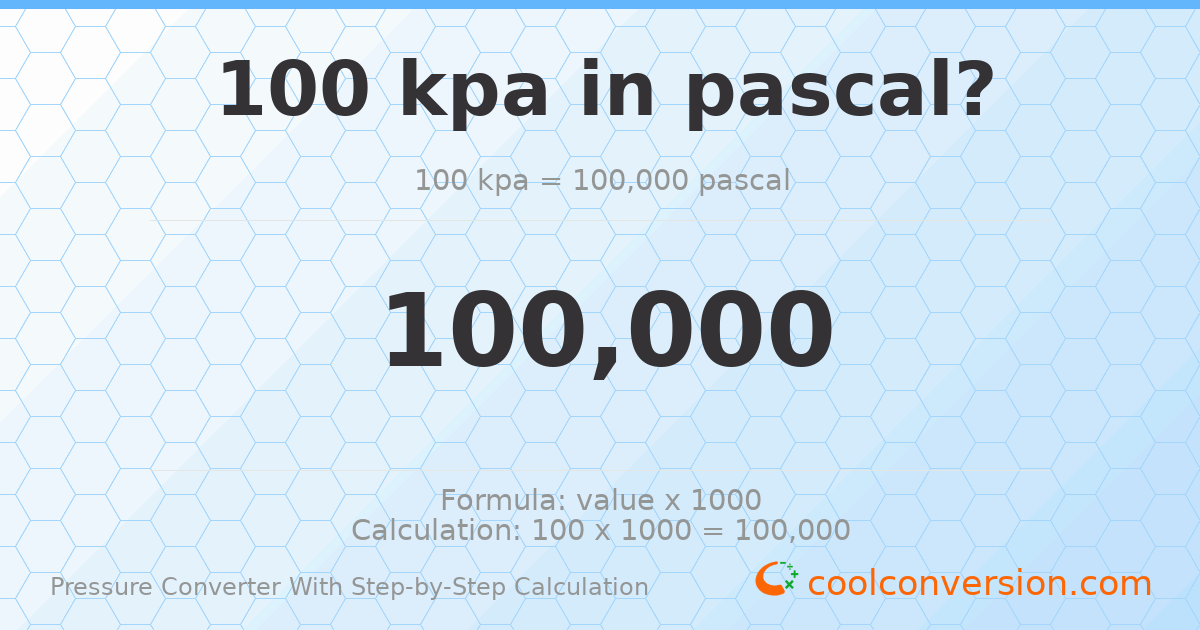 100 kPa = 100000 pascals