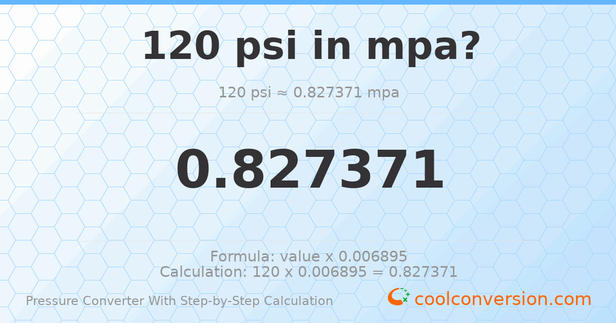120 psi = 0.827371 MPa