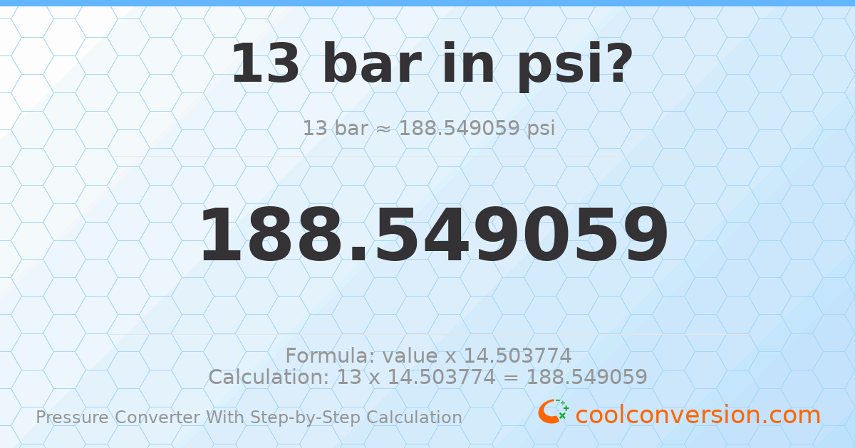 13 bar = 188.549 psi