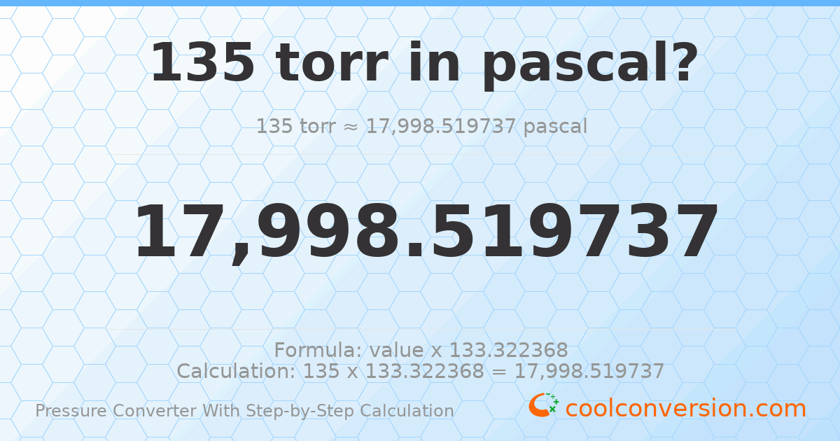 135 torr = 17998.5 pascals