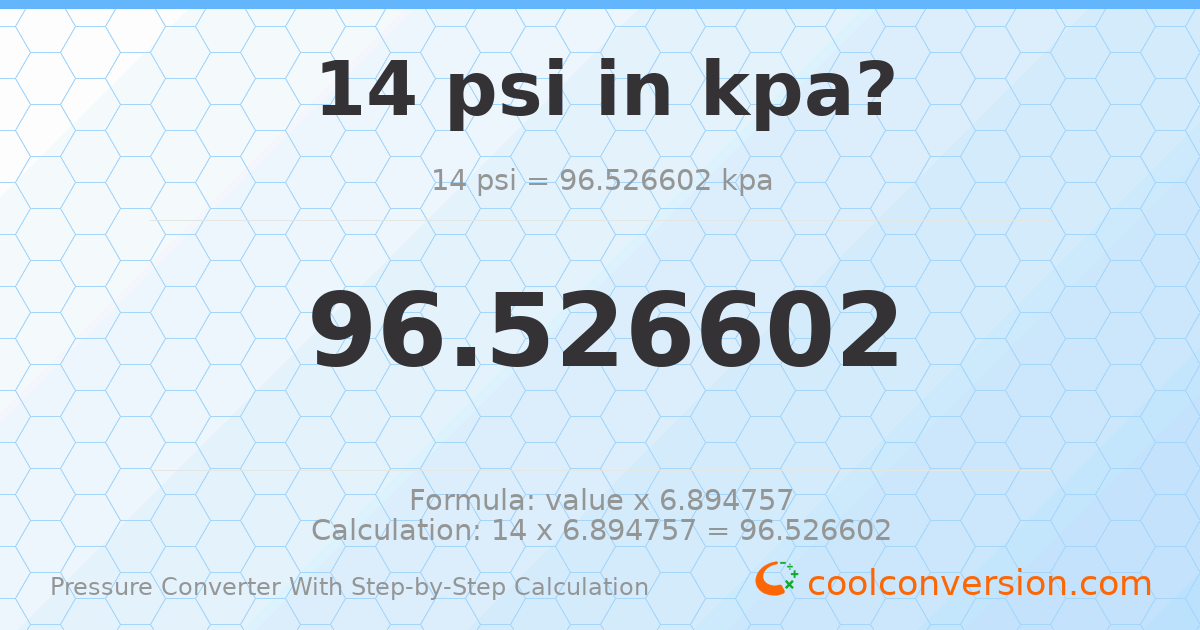14 psi = 96.5266 kPa