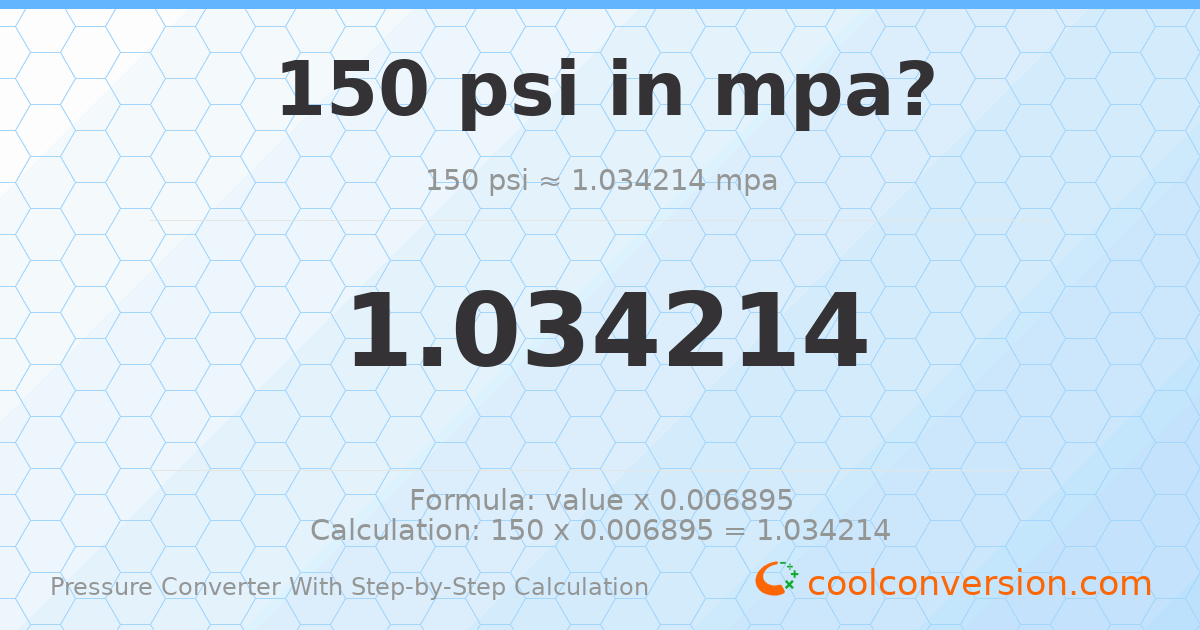 150 psi = 1.03421 MPa