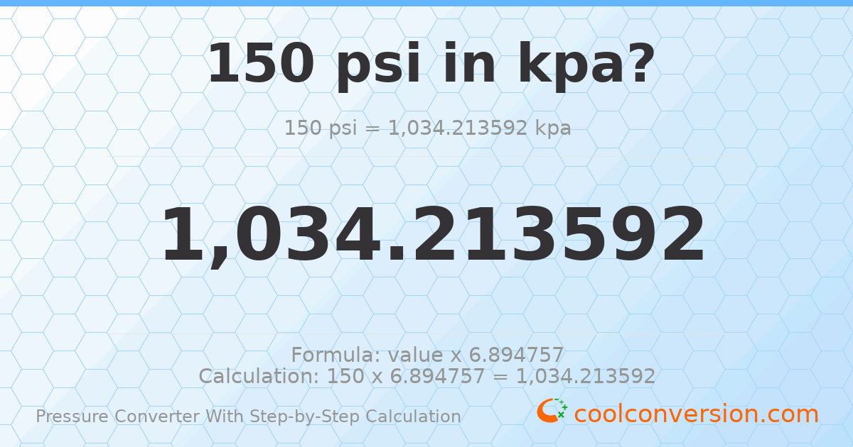 150 psi = 1034.21 kPa