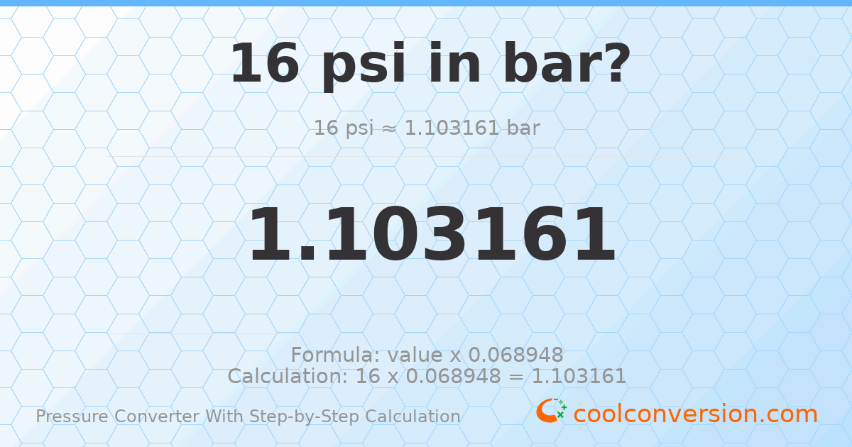 16 psi = 1.10316 bar