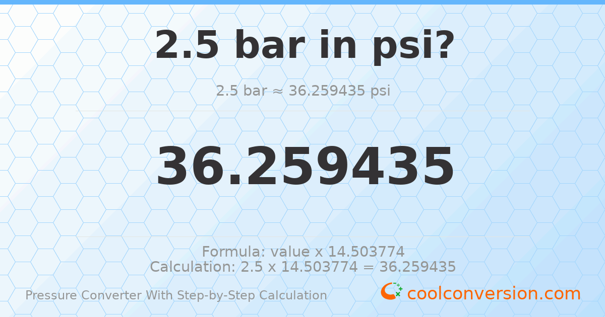 2.5 bar = 36.2594 psi