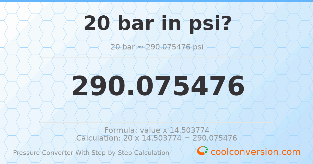 20 bar = 290.075 psi