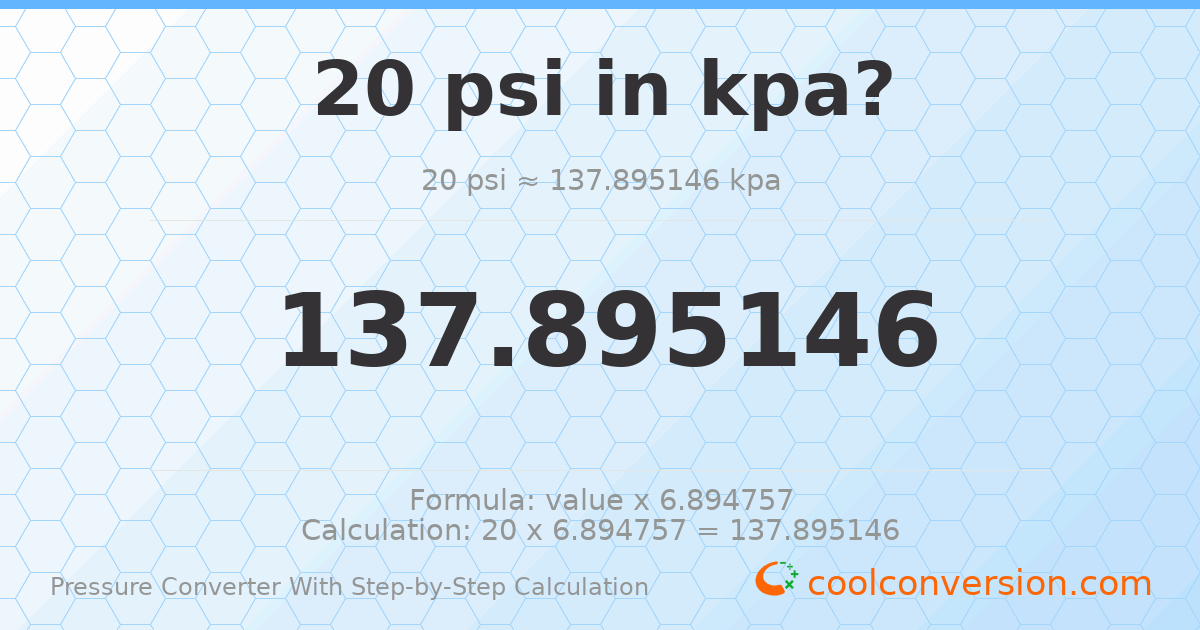 20 psi = 137.895 kPa