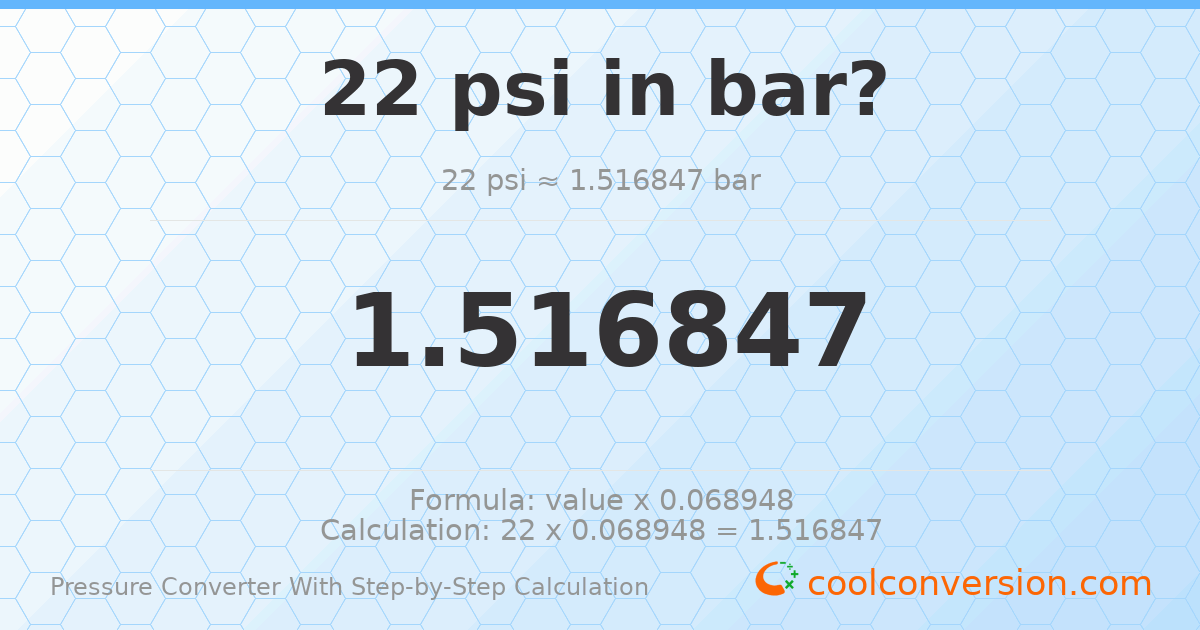 22 psi = 1.51685 bar