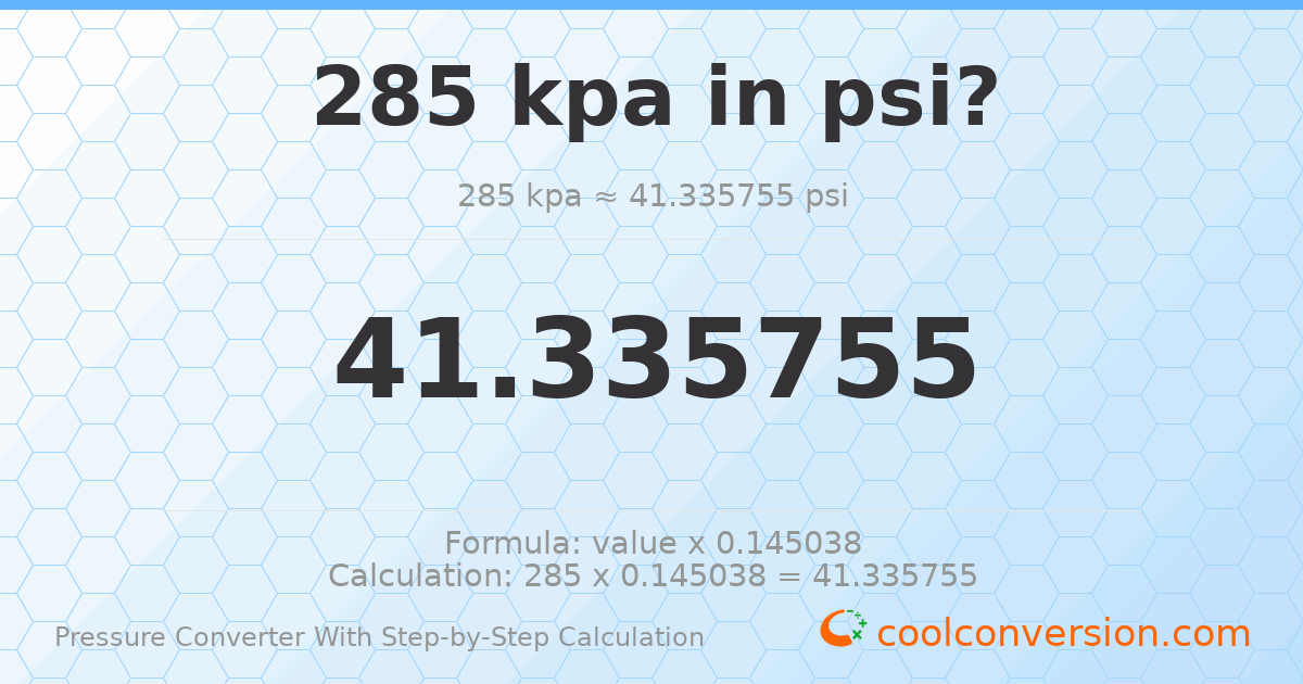 285 kPa = 41.3358 psi