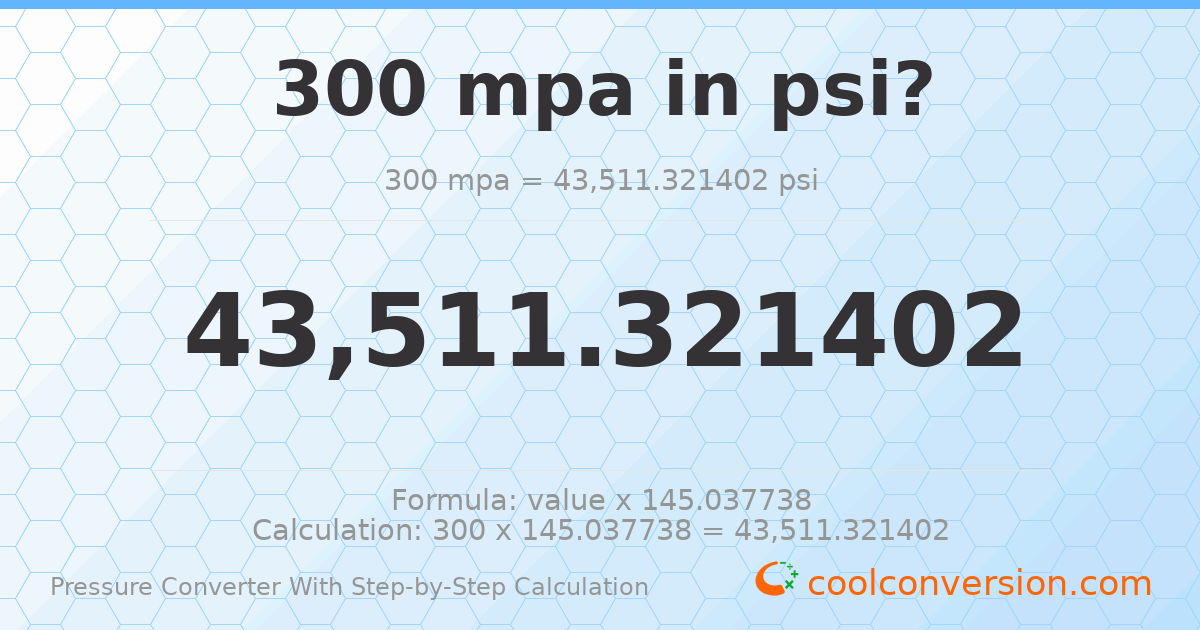 300 MPa = 43511.3 psi