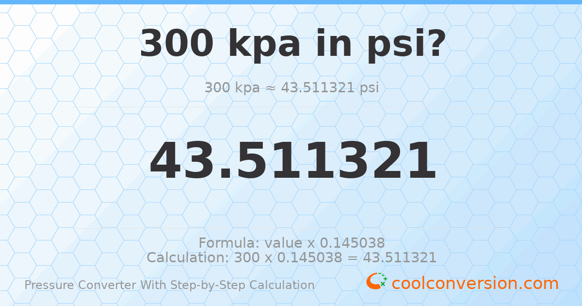 300 kPa = 43.5113 psi