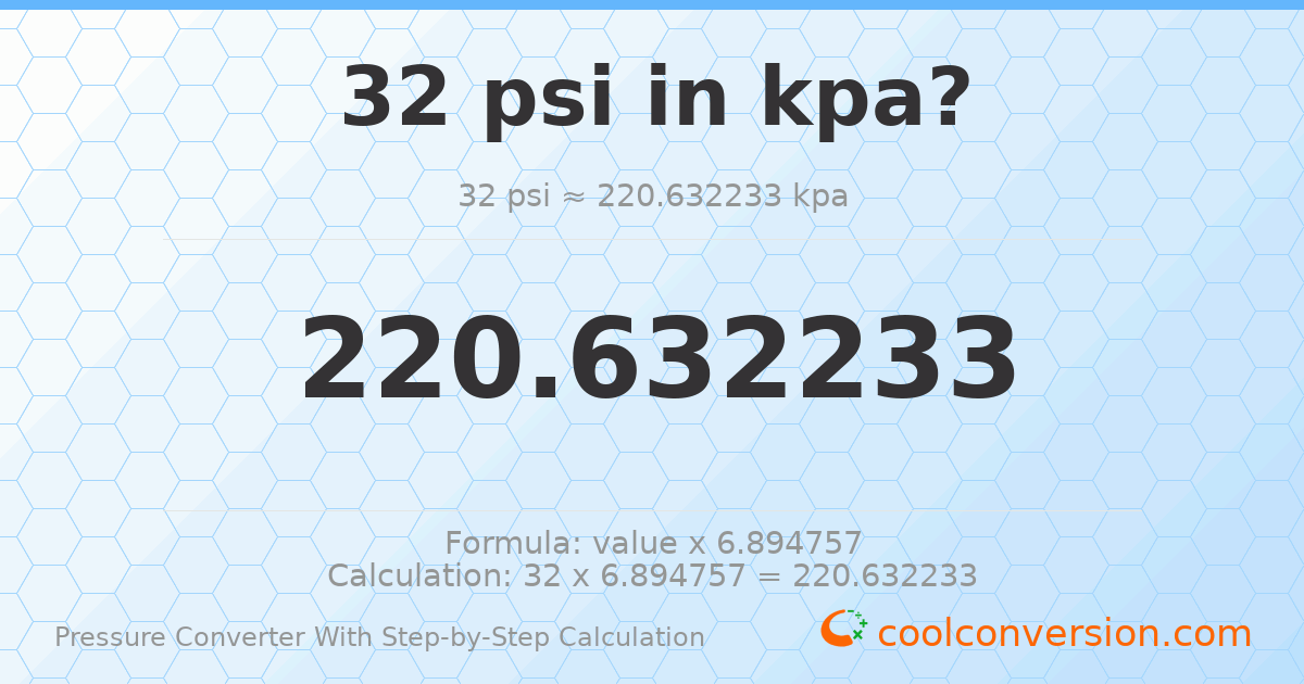 32 psi = 220.632 kPa