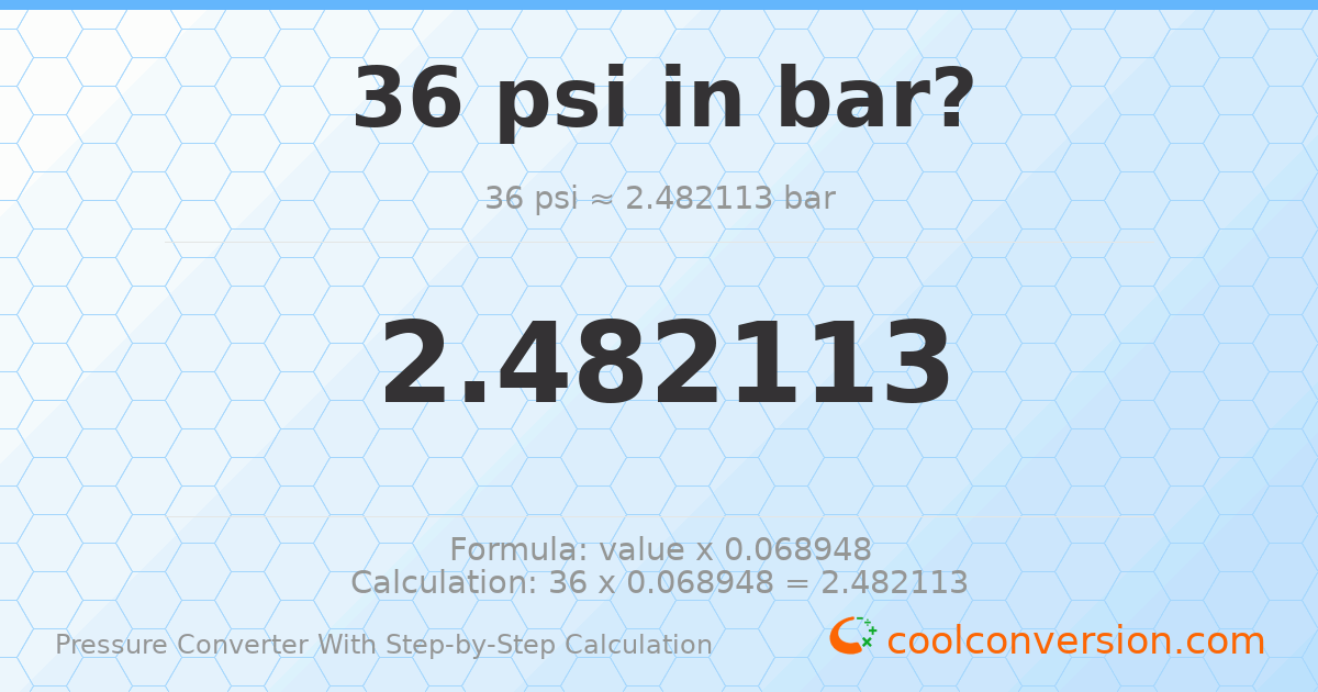 36 psi = 2.48211 bar