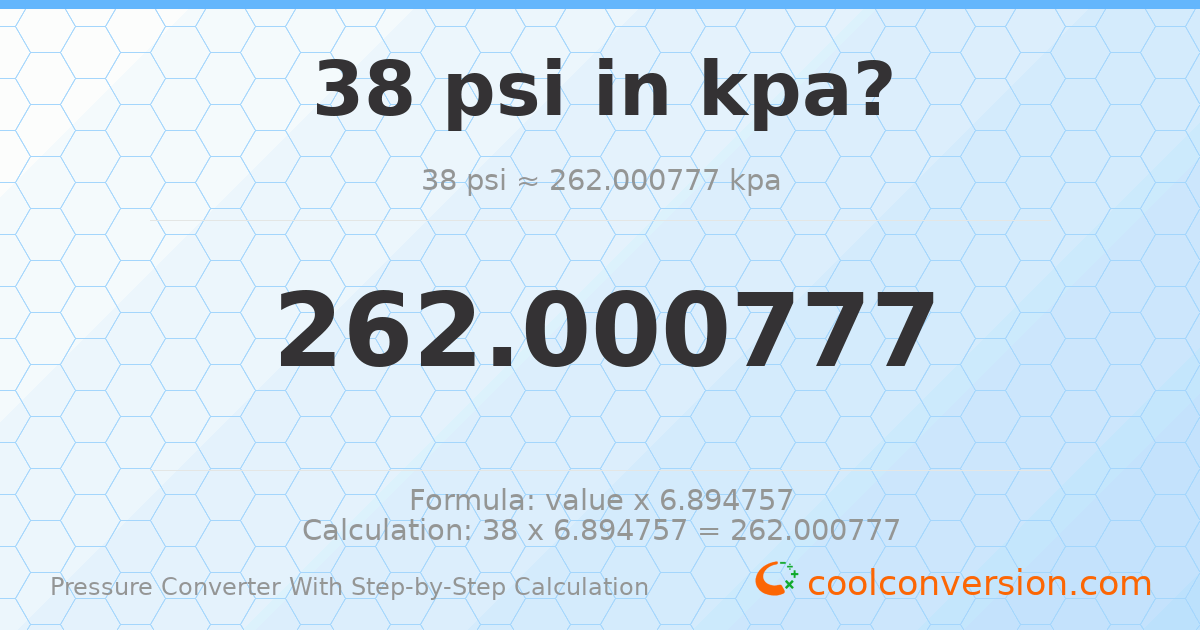 38 psi = 262.001 kPa