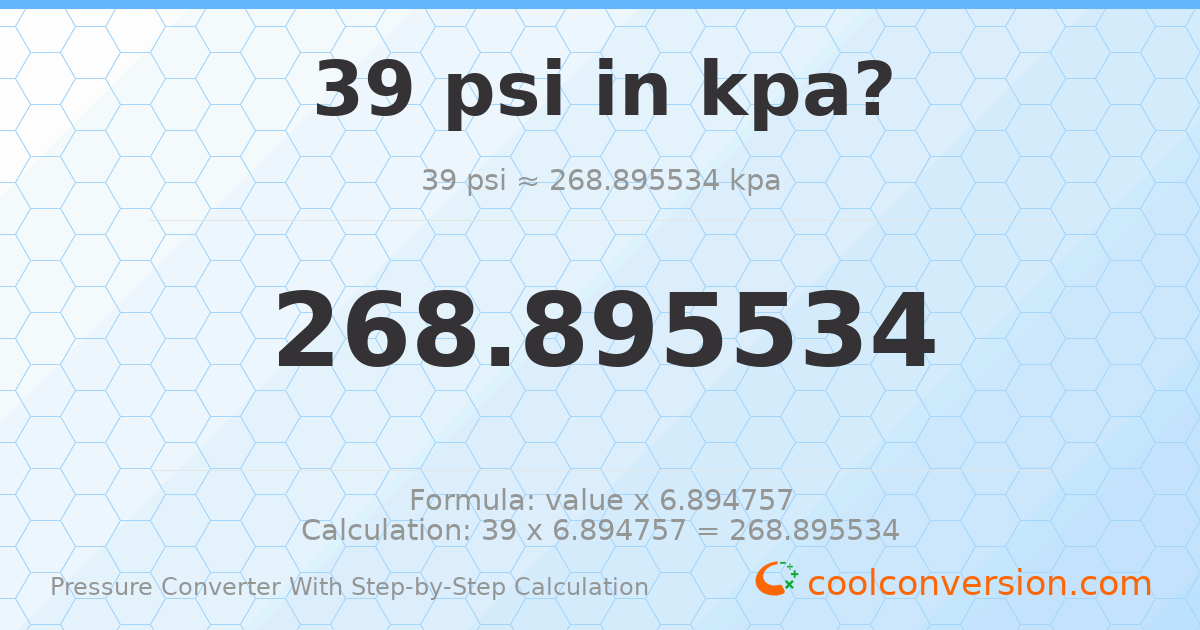 39 psi = 268.896 kPa