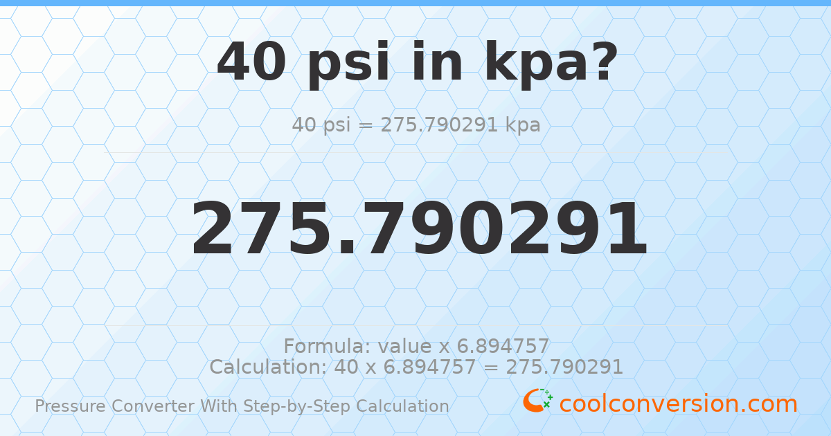 40 psi = 275.79 kPa