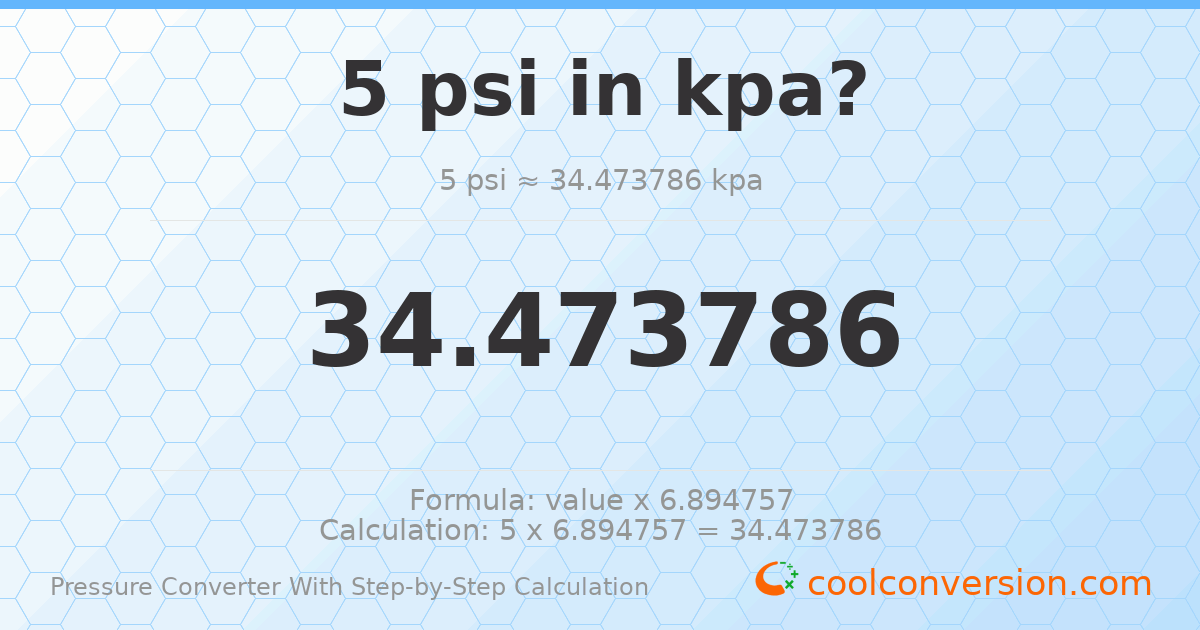 5 psi = 34.4738 kPa