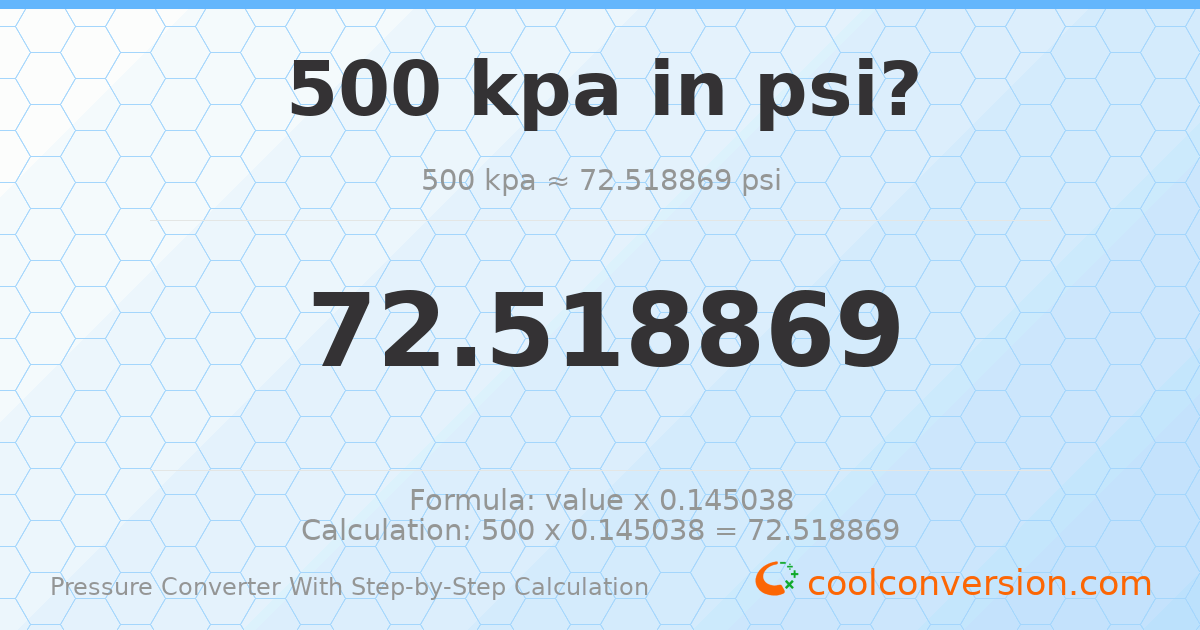 500 kPa = 72.5189 psi