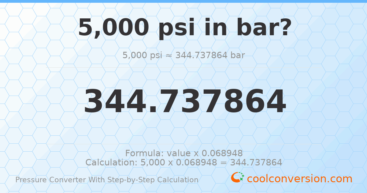 5000 psi = 344.738 bar