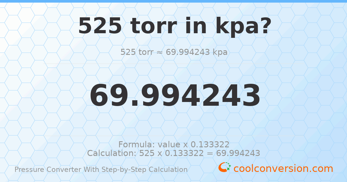 525 torr = 69.9942 kPa