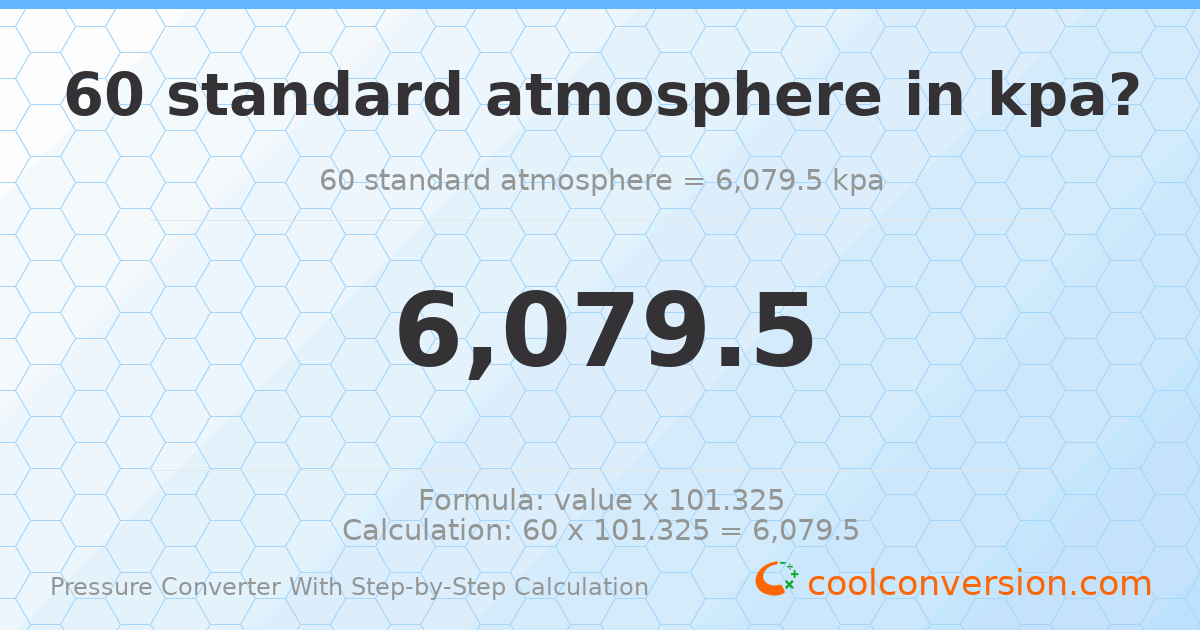 60 standard atmospheres = 6079.5 kPa