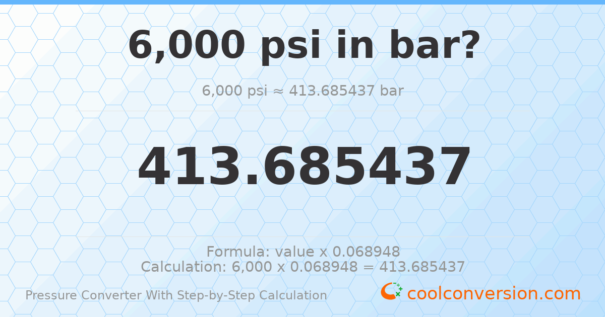 6000 psi = 413.685 bar