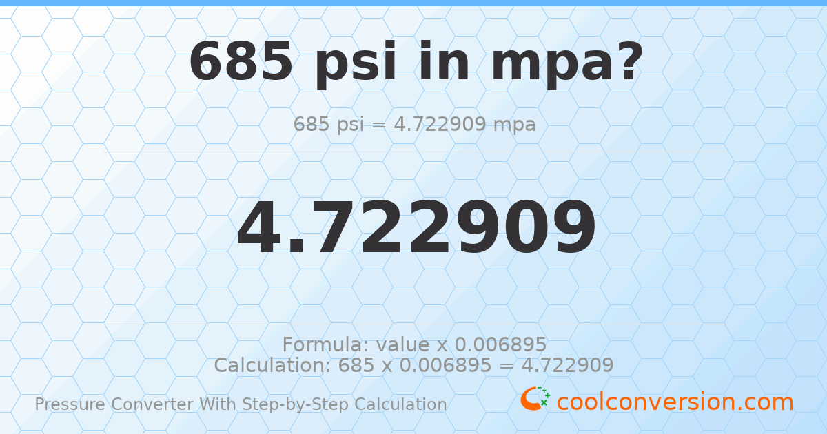 685 psi = 4.72291 MPa