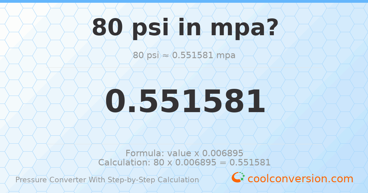 80 psi = 0.551581 MPa