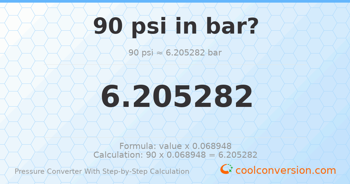 90 psi = 6.20528 bar