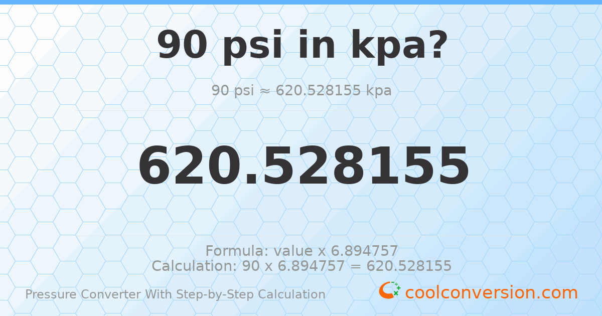 90 psi = 620.528 kPa