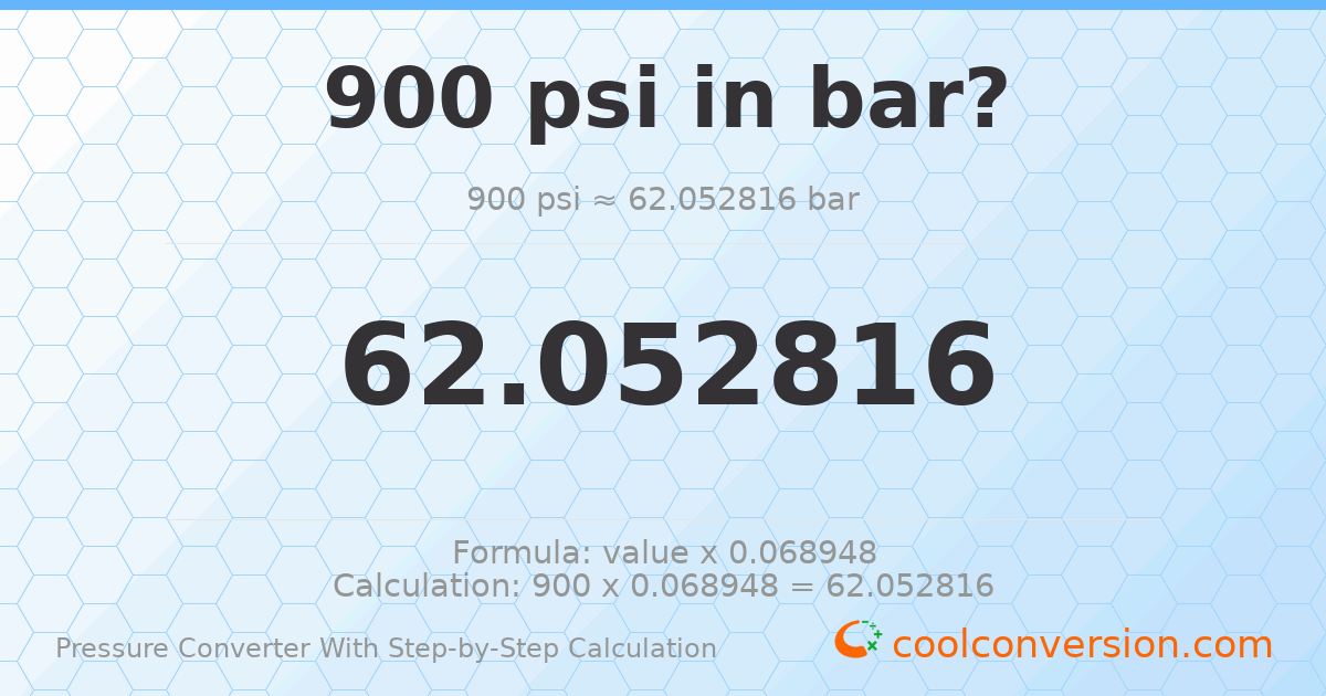 900 psi = 62.0528 bar