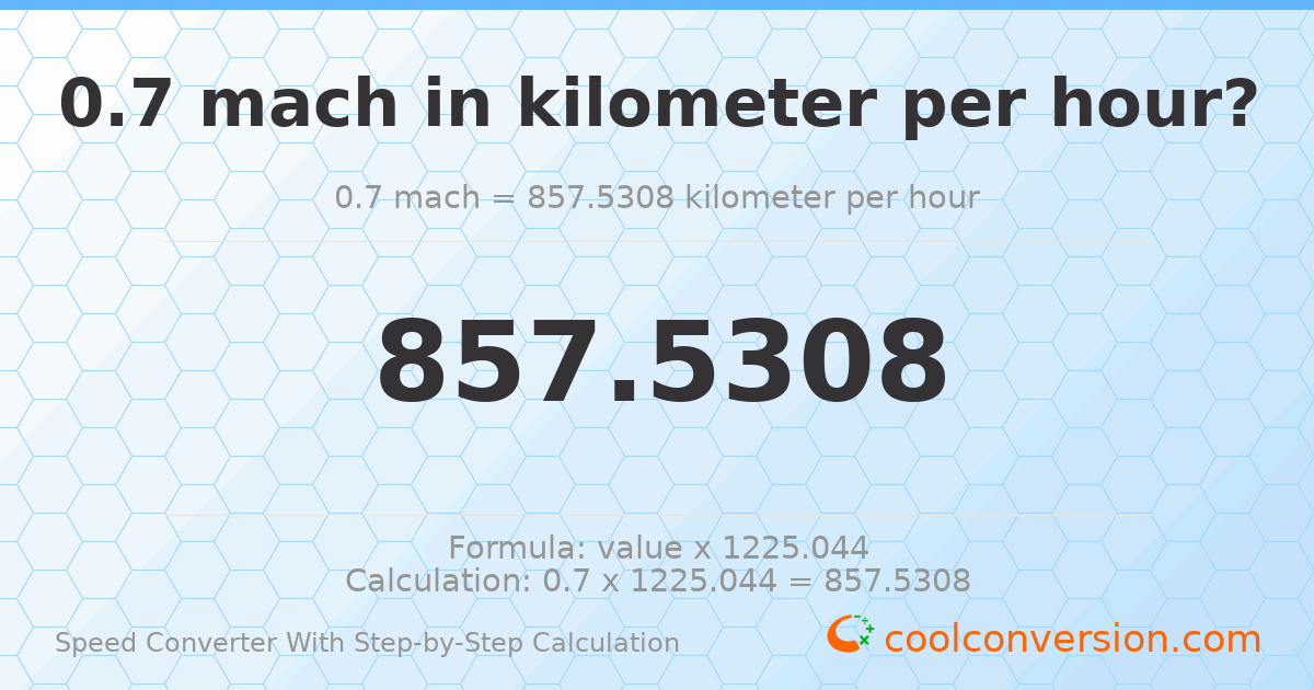 0.7 mach = 857.531 kilometers per hour