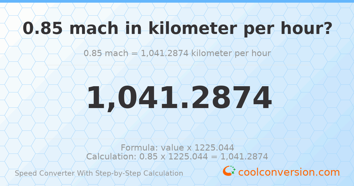 0.85 mach = 1041.29 kilometers per hour