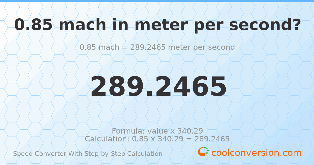 0.85 mach = 289.247 meters per second
