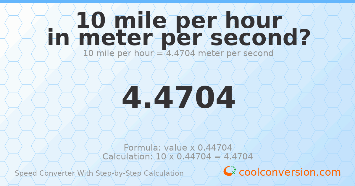 10 miles per hour = 4.4704 meters per second