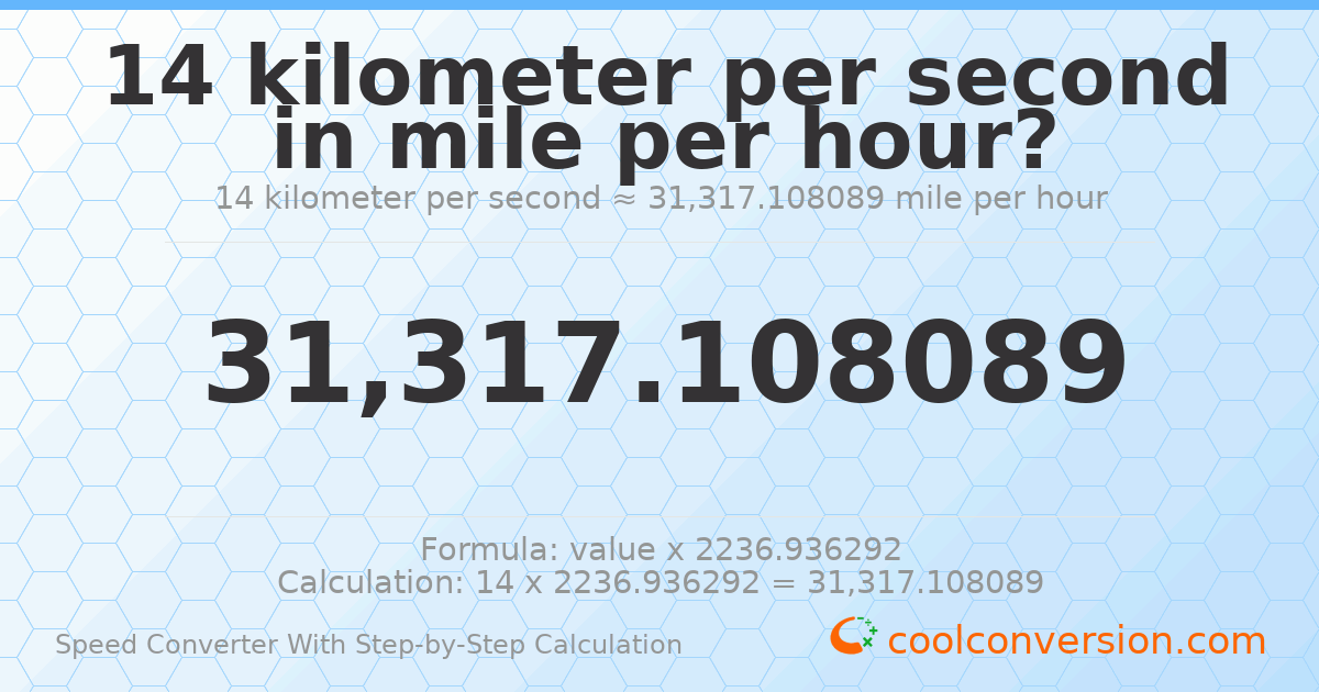 14 kilometers per second = 31317.1 miles per hour