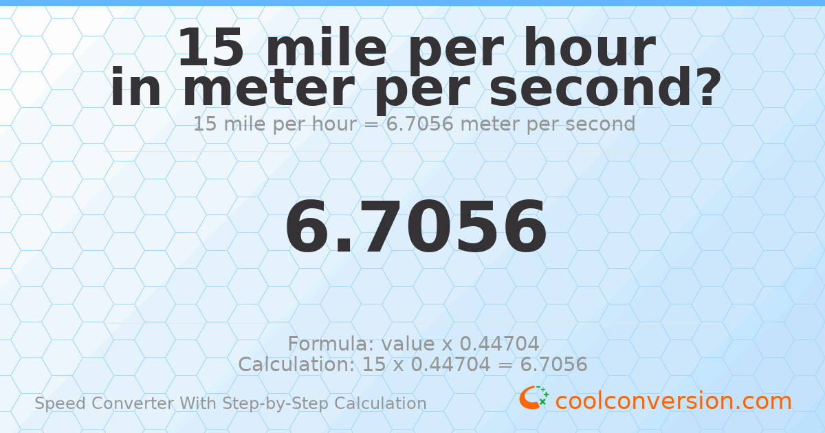 15 miles per hour = 6.7056 meters per second