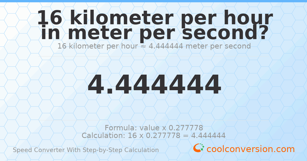 16 kilometers per hour = 4.44444 meters per second