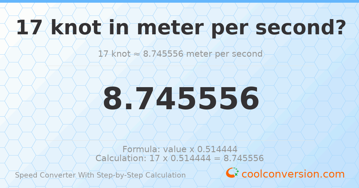 17 knots = 8.74556 meters per second