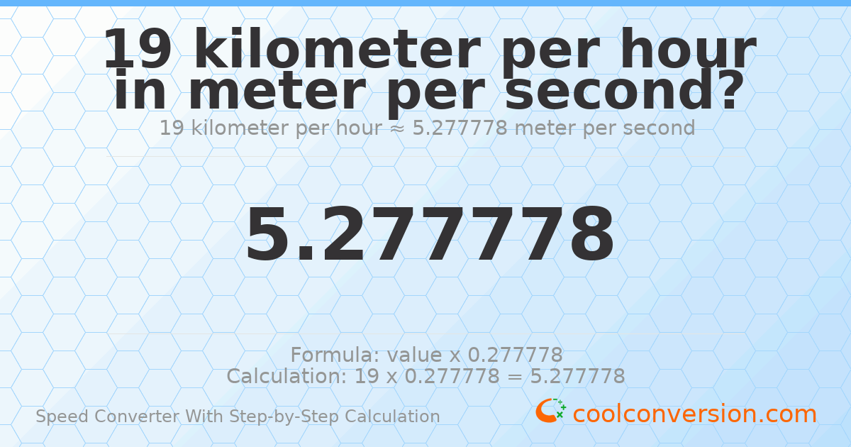 19 kilometers per hour = 5.27778 meters per second