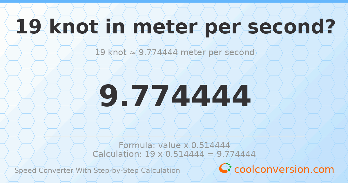 19 knots = 9.77444 meters per second
