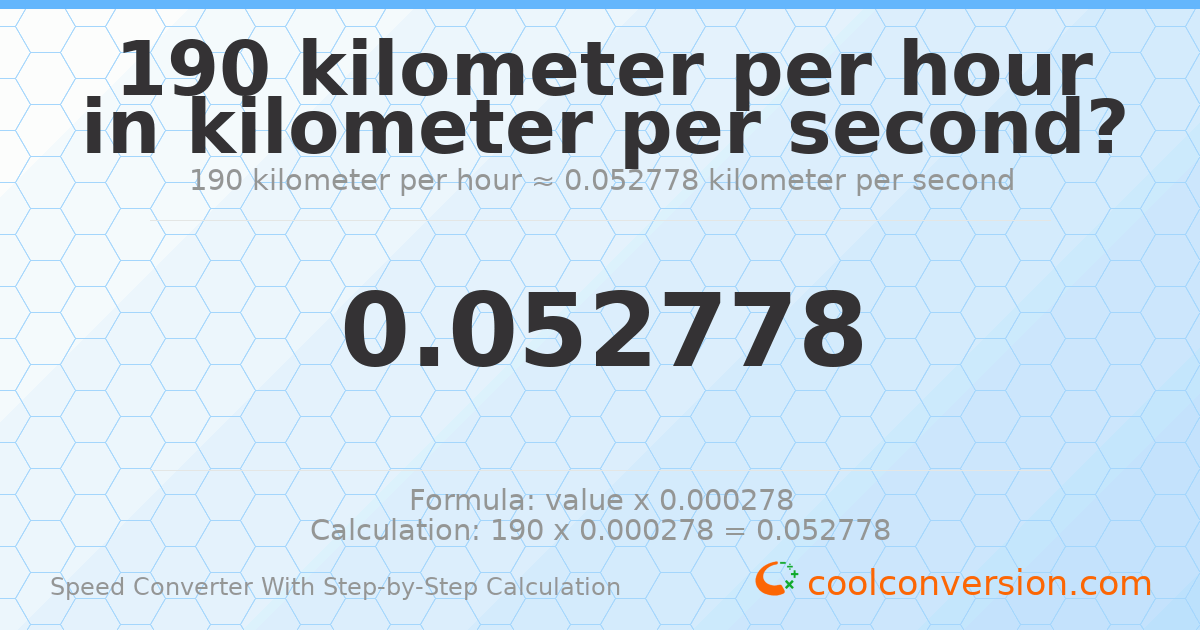 190 kilometers per hour = 0.0527778 kilometers per second
