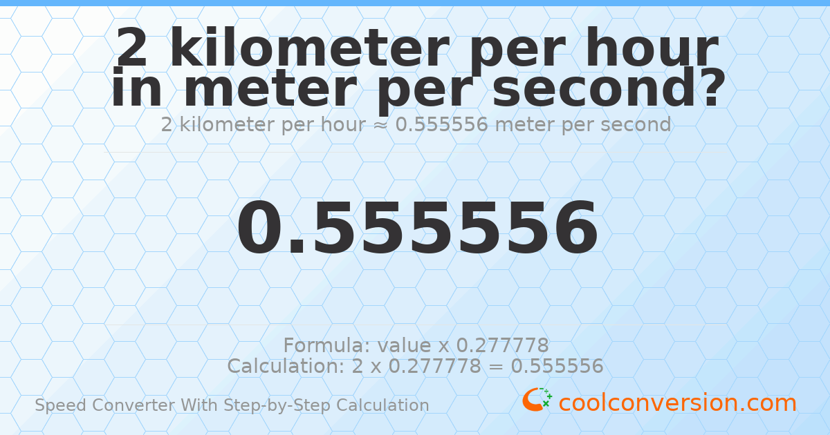 2 kilometers per hour = 0.555556 meters per second