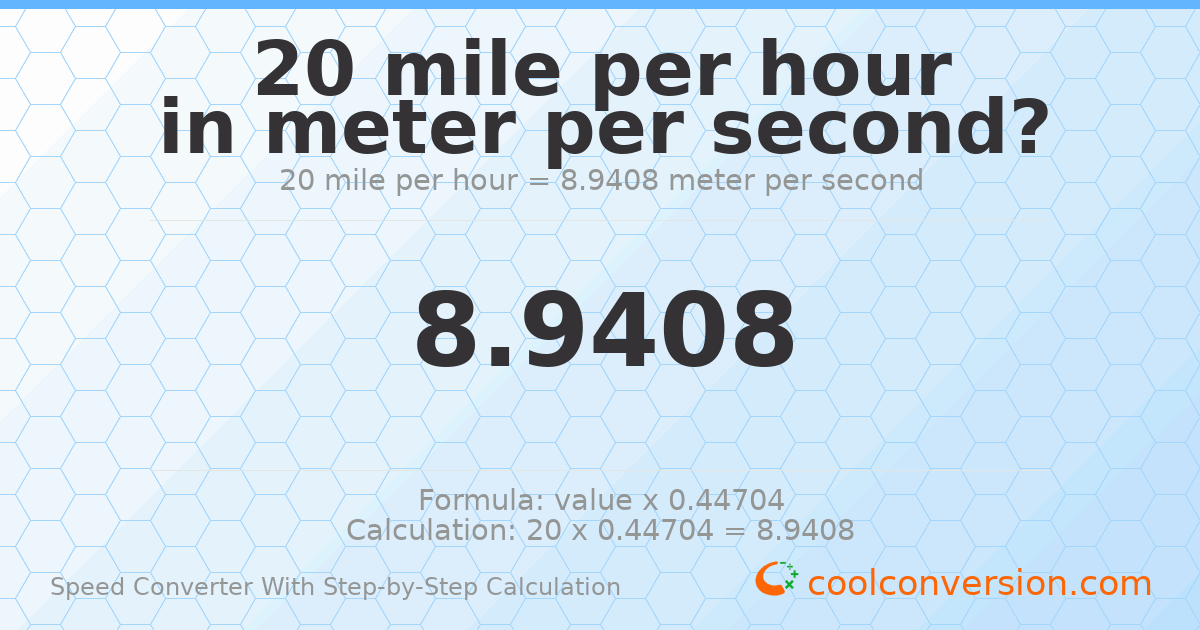 20 miles per hour = 8.9408 meters per second