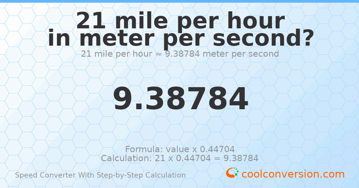21 miles per hour = 9.38784 meters per second